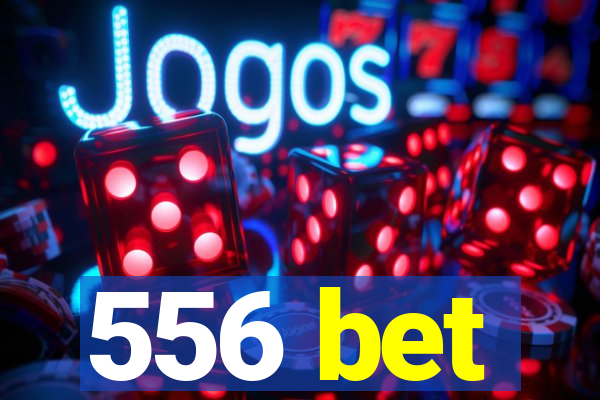 556 bet